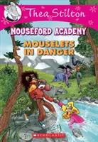 Egérkék veszélyben (Thea Stilton Mouseford Academy #3), 3: Egy Geronimo Stilton-kaland - Mouselets in Danger (Thea Stilton Mouseford Academy #3), 3: A Geronimo Stilton Adventure