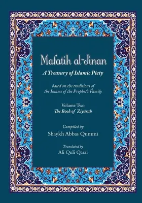 Mafatih al-Dzsinan: A Treasury of Islamic Piety (Fordítás és átírás): Második kötet: A Ziyarah könyve (2. kötet) - Mafatih al-Jinan: A Treasury of Islamic Piety (Translation & Transliteration): Volume Two: The Book of Ziyarah (Volume 2)