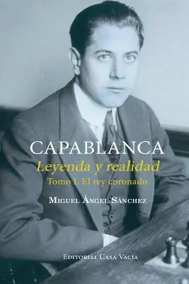 Capablanca. Legenda és valóság I. kötet - Capablanca. Leyenda y realidad Tomo I