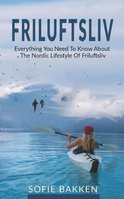 Friluftsliv: Minden, amit a Friluftsliv északi életmódjáról tudni kell - Friluftsliv: Everything You Need To Know About The Nordic Lifestyle Of Friluftsliv