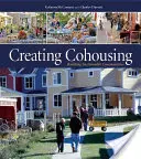 Creating Cohousing: Fenntartható közösségek építése - Creating Cohousing: Building Sustainable Communities