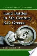 Land Battles in 5th Century B.C. Greece: A History and Analysis of 173 Engagements