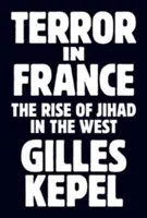 Terror Franciaországban: A dzsihád felemelkedése a Nyugaton - Terror in France: The Rise of Jihad in the West