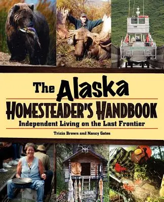 Az alaszkai otthonteremtő kézikönyve: Független élet az utolsó határon - Alaska Homesteader's Handbook: Independent Living in the Last Frontier