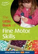 Kis könyv a finommotoros készségekről - Kis könyvek nagy ötletekkel (61) - Little Book of Fine Motor Skills - Little Books with Big Ideas (61)