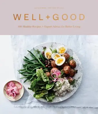 Well+good szakácskönyv: 100 egészséges recept + szakértői tanácsok a jobb életért - Well+good Cookbook: 100 Healthy Recipes + Expert Advice for Better Living