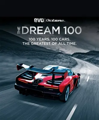 Az álom 100 az Evo és az Oktánból: 100 év. 100 autó. minden idők legnagyobbjai. - The Dream 100 from Evo and Octane: 100 Years. 100 Cars. the Greatest of All Time.