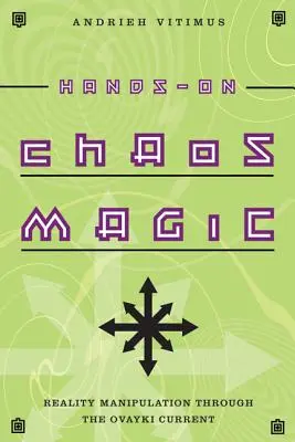 Kézzelfogható káoszmágia: Valóságmanipuláció az Ovayki áramlaton keresztül - Hands-On Chaos Magic: Reality Manipulation Through the Ovayki Current