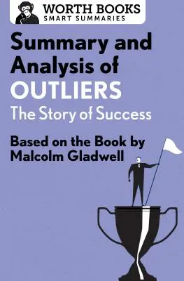 Összefoglaló és elemzés a Outliers: A siker története: Malcolm Gladwell könyve alapján - Summary and Analysis of Outliers: The Story of Success: Based on the Book by Malcolm Gladwell