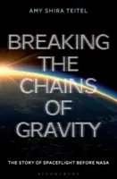 A gravitáció láncainak megtörése: Az űrrepülés története a NASA előtt - Breaking the Chains of Gravity: The Story of Spaceflight Before NASA