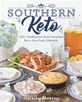 Southern Keto: 100+ hagyományos ételkedvenc az alacsony szénhidráttartalmú életmódhoz - Southern Keto: 100+ Traditional Food Favorites for a Low-Carb Lifestyle