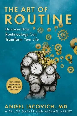 A rutin művészete: Fedezze fel, hogyan változtathatja meg életét a rutinológia - The Art of Routine: Discover How Routineology Can Transform Your Life