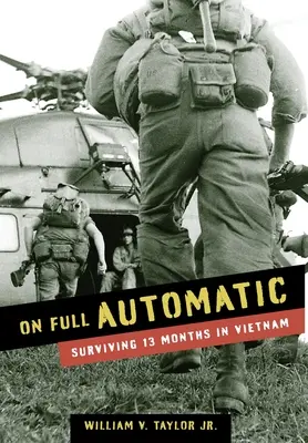 Teljes automatizmuson: Túlélni 13 hónapot Vietnamban - On Full Automatic: Surviving 13 Months in Vietnam