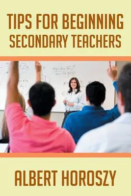 Tippek kezdő középiskolai tanároknak - Tips for Beginning Secondary Teachers