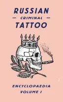 Orosz bűnözői tetoválási enciklopédia, 1. kötet - Russian Criminal Tattoo Encyclopaedia, Volume 1