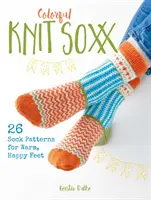 Színes kötött Soxx: 26 zokni minta a meleg, boldog lábakért - Colorful Knit Soxx: 26 Sock Patterns for Warm, Happy Feet