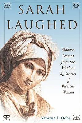 Sára nevetett: Modern tanulságok a bibliai nők bölcsességéből és történeteiből - Sarah Laughed: Modern Lessons from the Wisdom and Stories of Biblical Women