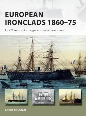 Európai vashajók 1860-75: A Gloire elindítja a nagy vashajók fegyverkezési versenyét - European Ironclads 1860-75: The Gloire Sparks the Great Ironclad Arms Race