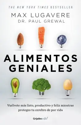 Alimentos Geniales: Vulvete Ms Listo, Productivo Y Feliz Mientras Proteges Tu Cerebro de Por Vida / Genius Foods: Legyél okosabb, boldogabb és több - Alimentos Geniales: Vulvete Ms Listo, Productivo Y Feliz Mientras Proteges Tu Cerebro de Por Vida / Genius Foods: Become Smarter, Happier, and More