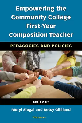 A közösségi főiskola elsőéves fogalmazástanárainak felhatalmazása: Pedagógiák és politikák - Empowering the Community College First-Year Composition Teacher: Pedagogies and Policies