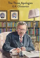 G. K. Chesterton három bocsánatkérése: Eretnekek, ortodoxia & Az örökkévaló ember - The Three Apologies of G.K. Chesterton: Heretics, Orthodoxy & The Everlasting Man