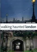 Walking Haunted London - 25 eredeti séta London kísérteties múltjának felfedezésében - Walking Haunted London - 25 Original Walks Exploring London's Ghostly Past