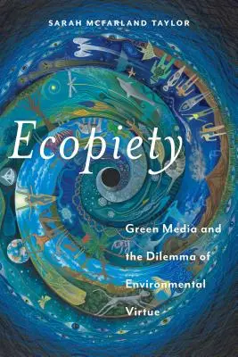 Ökoszemlélet: A zöld média és a környezeti erények dilemmája - Ecopiety: Green Media and the Dilemma of Environmental Virtue