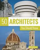 50 építész, akit ismernie kell - 50 Architects You Should Know