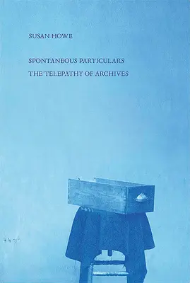 Spontán részletek: Az archívumok telepátiája - Spontaneous Particulars: Telepathy of Archives