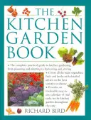 A konyhakerti könyv: A konyhakertészkedés teljes gyakorlati útmutatója a tervezéstől és ültetéstől a betakarításig és tárolásig - The Kitchen Garden Book: The Complete Practical Guide to Kitchen Gardening, from Planning and Planting to Harvesting and Storing