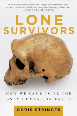 Magányos túlélők: Hogyan lettünk az egyetlen emberek a Földön? - Lone Survivors: How We Came to Be the Only Humans on Earth