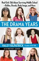 A drámai évek: Igazi lányok beszélnek a középiskola túléléséről - bántalmazók, márkák, testkép és még sok minden más - The Drama Years: Real Girls Talk about Surviving Middle School -- Bullies, Brands, Body Image, and More