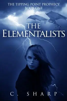 The Elementalists: The Tipping Point Prophecy: Az első könyv - The Elementalists: The Tipping Point Prophecy: Book One