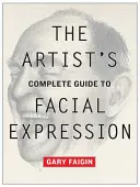 A művész teljes útmutatója az arckifejezéshez - The Artist's Complete Guide to Facial Expression