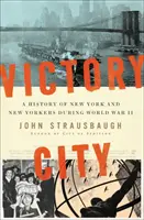 Victory City: New York és a New York-iak története a II. világháború alatt - Victory City: A History of New York and New Yorkers During World War II