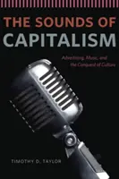 A kapitalizmus hangjai: A reklám, a zene és a kultúra meghódítása - The Sounds of Capitalism: Advertising, Music, and the Conquest of Culture