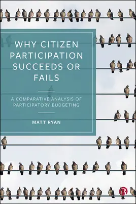 Miért sikeres vagy sikertelen az állampolgári részvétel: A részvételi költségvetés összehasonlító elemzése - Why Citizen Participation Succeeds or Fails: A Comparative Analysis of Participatory Budgeting