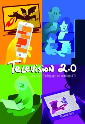 Televízió 2.0: A nézők és rajongók elkötelezettsége a digitális televíziózás iránt - Television 2.0: Viewer and Fan Engagement with Digital TV