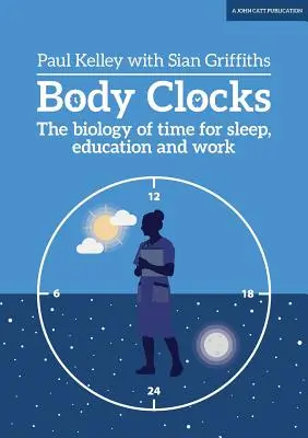 Body Clocks: Az alvás, az oktatás és a munka idejének biológiája - Body Clocks: The Biology of Time for Sleep, Education and Work