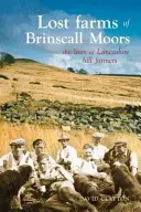 Lost Farms of Brinscall Moors - The Lives of Lancashire Hill Farmers (Brinscall lápvidék elveszett farmjai - A Lancashire-i hegyi gazdák élete) - Lost Farms of Brinscall Moors - The Lives of Lancashire Hill Farmers