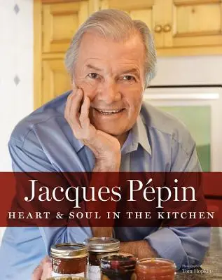 Jacques Ppin Szív és lélek a konyhában - Jacques Ppin Heart & Soul in the Kitchen