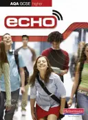 Echo AQA GCSE German Higher Student Book (Echo AQA GCSE German Higher Student Book) - Echo AQA GCSE German Higher Student Book