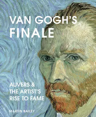 Van Gogh fináléja: Auvers és a művész hírnévre törése - Van Gogh's Finale: Auvers and the Artist's Rise to Fame