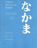 Nakama 1B: Bevezető japán: Kommunikáció, kultúra, kontextus: Tanulói tevékenység kézikönyv - Nakama 1B: Introductory Japanese: Communication, Culture, Context: Student Activities Manual