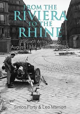 A Riviérától a Rajnáig: Hatodik hadseregcsoportunk 1944 augusztusa - 1945 februárja - From the Riviera to the Rhine: Us Sixth Army Group August 1944-February 1945