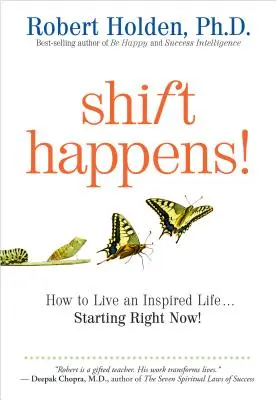 Shift Happens (A váltás megtörténik): Hogyan élj ihletett életet... mostantól kezdve! - Shift Happens: How to Live an Inspired Life...Starting Right Now!