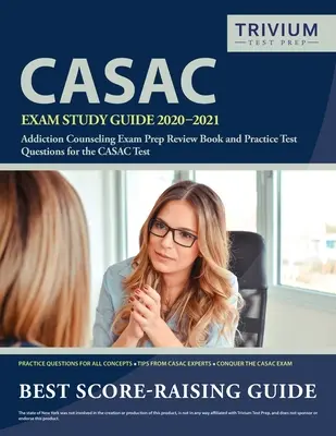 CASAC vizsga tanulmányi útmutató 2020-2021: Addiction Counseling Exam Prep Review Book and Practice Test Questions for the CASAC Test (Függőségi tanácsadás vizsgafelkészítő könyv és gyakorlati tesztkérdések a CASAC teszthez) - CASAC Exam Study Guide 2020-2021: Addiction Counseling Exam Prep Review Book and Practice Test Questions for the CASAC Test