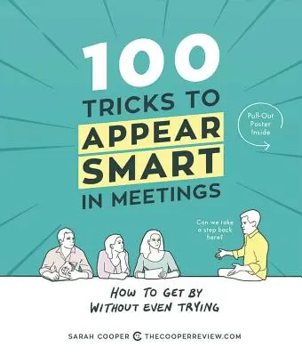 100 trükk, hogy okosnak tűnj a megbeszéléseken: Hogyan boldogulj anélkül, hogy megpróbálnád - 100 Tricks to Appear Smart in Meetings: How to Get by Without Even Trying