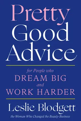 Elég jó tanácsok: For People Who Dream Big and Work Harder - Pretty Good Advice: For People Who Dream Big and Work Harder