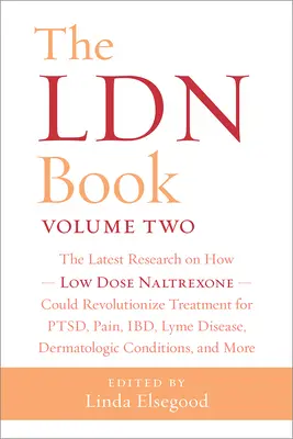 Az Ldn könyv, második kötet: A legújabb kutatások arról, hogy az alacsony dózisú naltrexon hogyan forradalmasíthatja a Ptsd, fájdalom, Ibd, Lyme-kór, bőrgyógyászat kezelését. - The Ldn Book, Volume Two: The Latest Research on How Low Dose Naltrexone Could Revolutionize Treatment for Ptsd, Pain, Ibd, Lyme Disease, Dermat